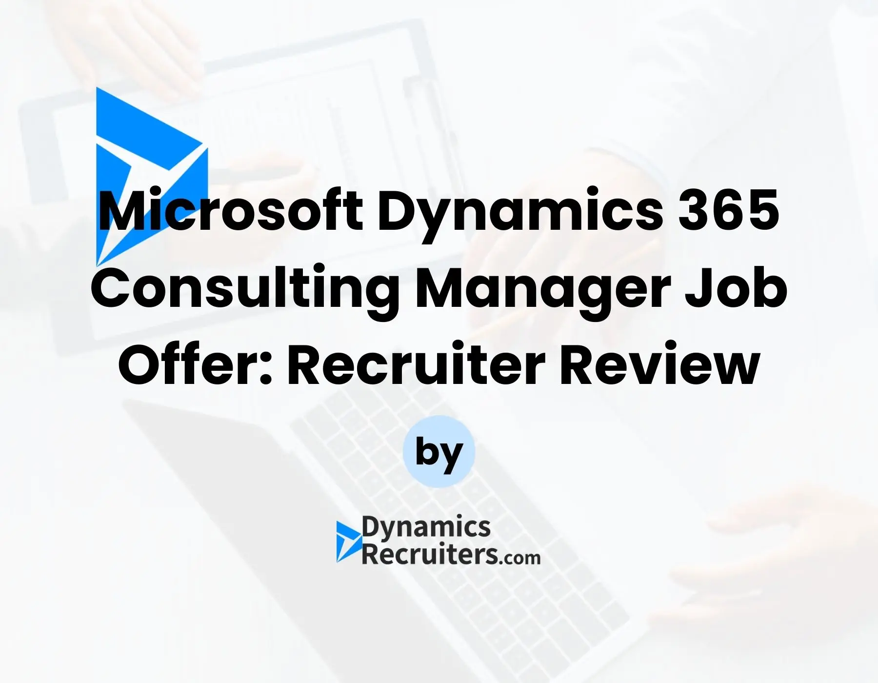 Microsoft Dynamics 365 Consulting Manager Position Recruiter's Review by DynamicsRecruiters - Featured